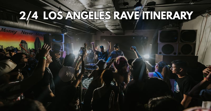 2/4 Los Angeles Rave Itinerary