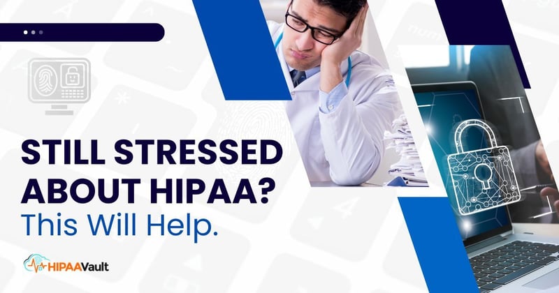 Still Stressed About HIPAA? This Will Help.