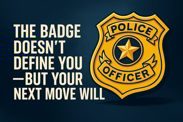 The Badge Doesn’t Define You—But Your Next Move Will