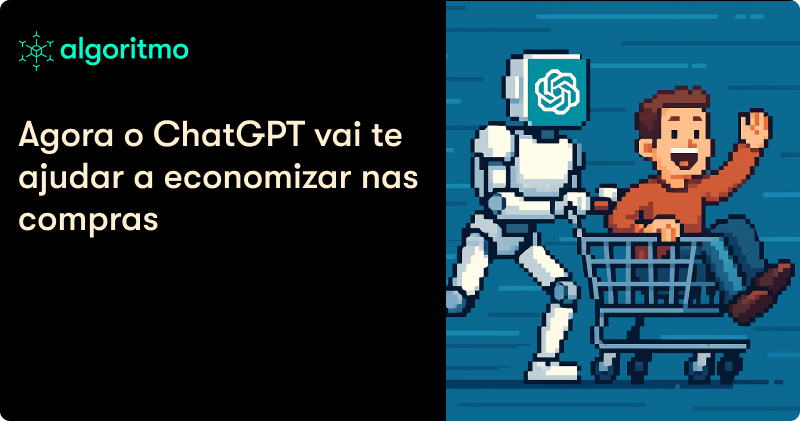 Por que o ChatGPT agora ajuda você a comprar melhor?