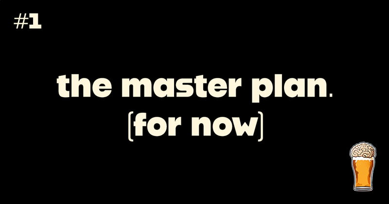the master plan (for now)