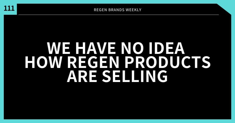 #111 - We Have No Idea How Regen Products Are Selling