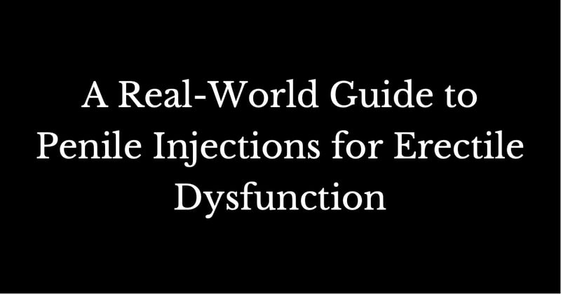 A Real-World Guide to Penile Injections for Erectile Dysfunction