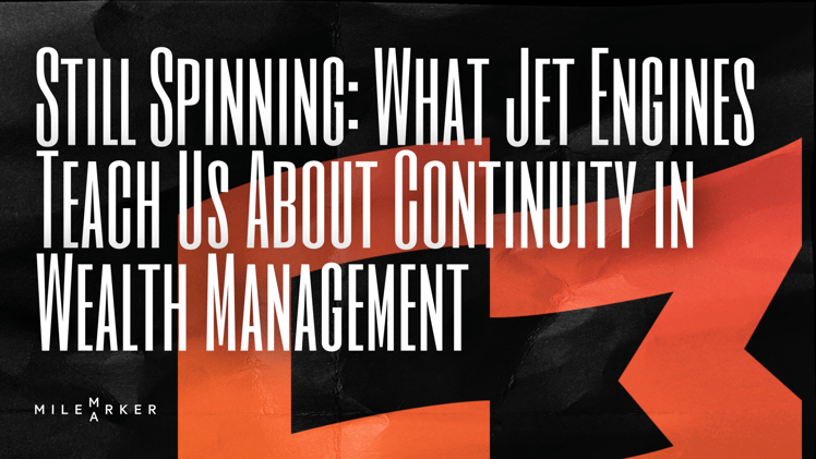 Still Spinning: What Jet Engines Teach Us About Continuity in Wealth Management