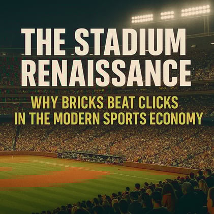 The Stadium Renaissance: Why Bricks Beat Clicks in the Modern Sports Economy