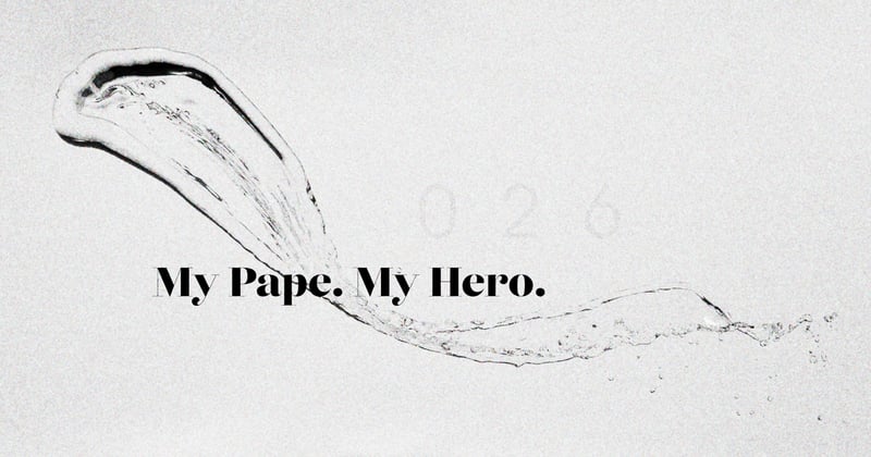 ◉ 026 | My Pape. My Hero.