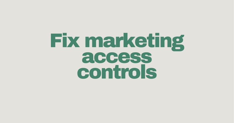 Protect your revenue—fix marketing access controls