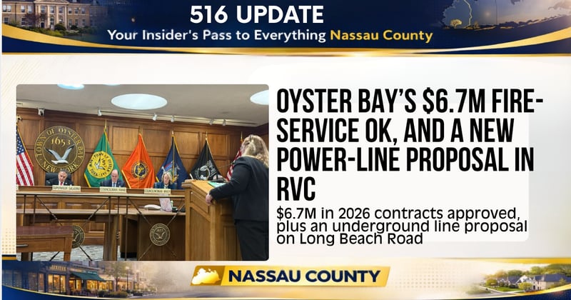 🌊Oyster Bay’s $6.7M Fire-Service OK, and a New Power-line Proposal in RVC
