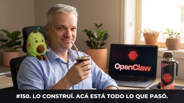 #150. Lo construí. Acá está todo lo que pasó.