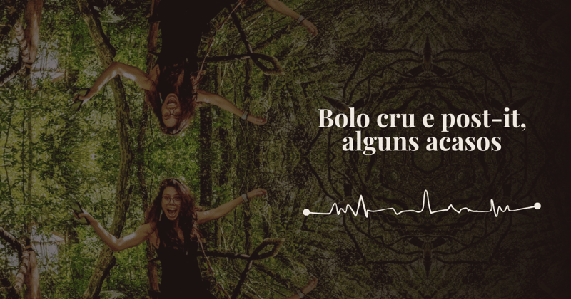Bolo cru e post-it, alguns acasos