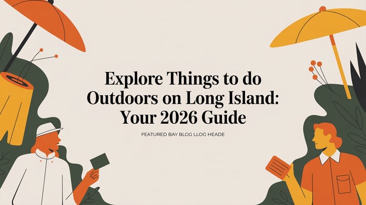 Explore things to do outdoors on long island: Your 2026 guide