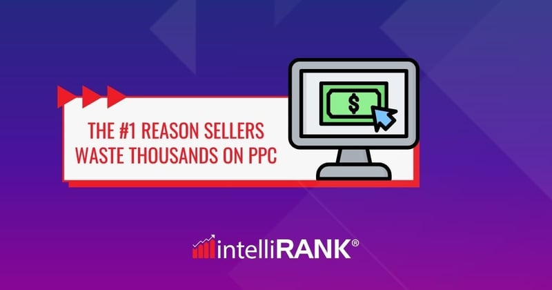 💸 The #1 reason sellers waste thousands on PPC