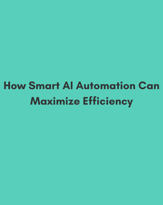 AI in Business Strategy: How Smart Automation Can Maximize Efficiency