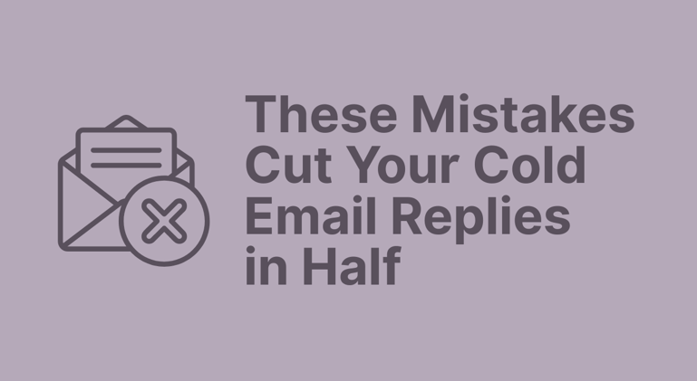These Mistakes Cut Your Cold Email Replies in Half
