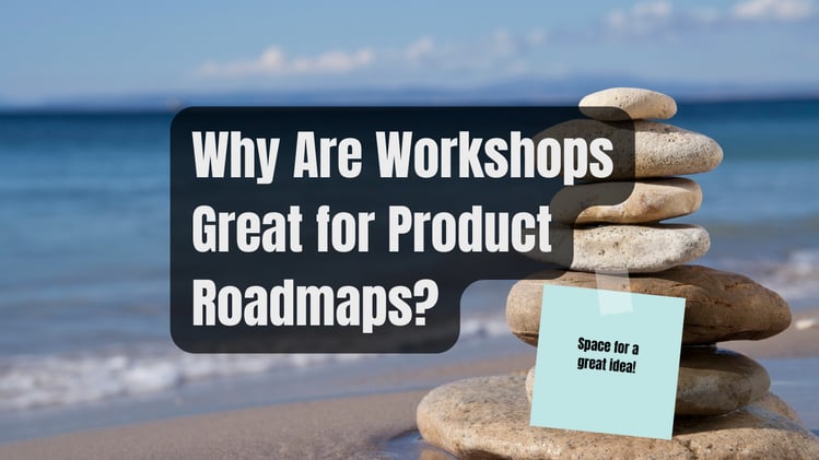 Why Are Workshops Great for Product Roadmaps?