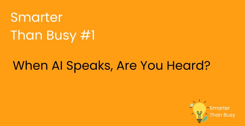 Smarter Than Busy: #1 When AI Speaks, Are You Heard?