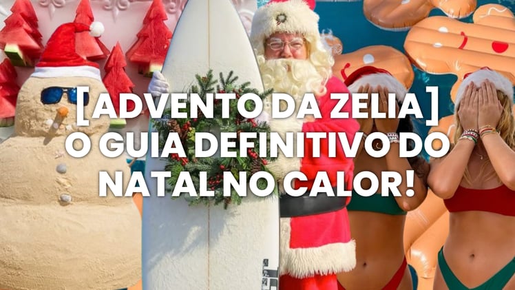 [ADVENTO DA ZELIA] O guia definitivo do Natal no calor