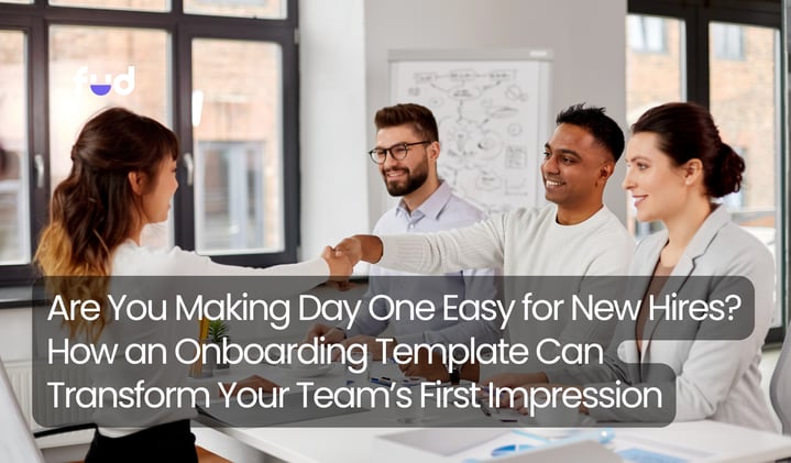 Are You Making Day One Easy for New Hires? How an Onboarding Template Can Transform Your Team’s First Impression