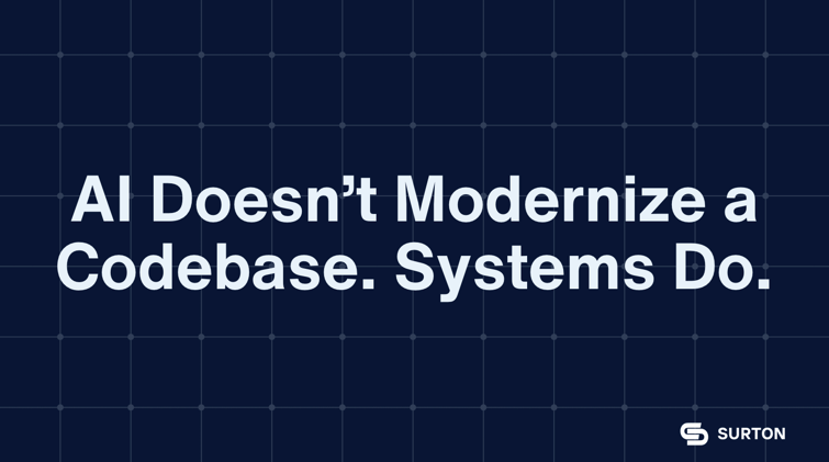 AI Doesn’t Modernize a Codebase. Systems Do.
