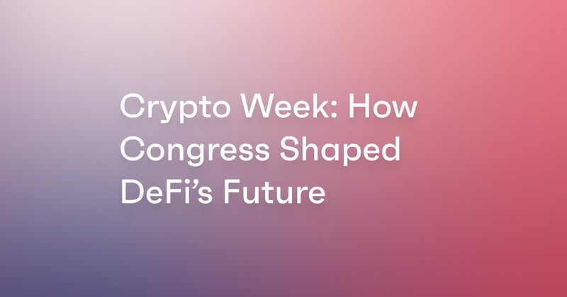 Crypto Week: How Congress Shaped DeFi’s Future