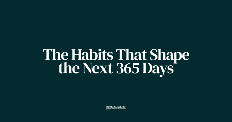 The Habits That Shape the Next 365 Days