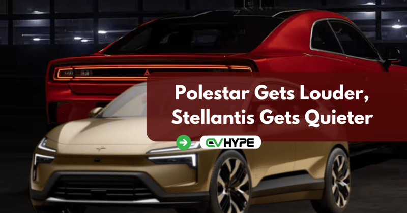 Polestar Gets Louder, Stellantis Gets Quieter