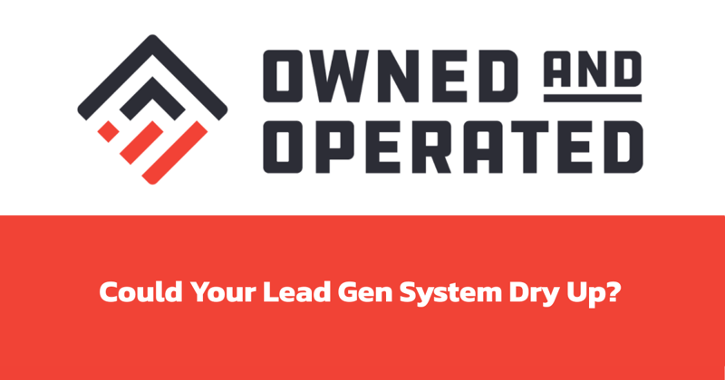 Yes, Your Lead Gen System Could Dry Up