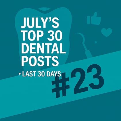 JULY'S TOP 30 DENTAL POSTS ON SOCIAL MEDIA- #23