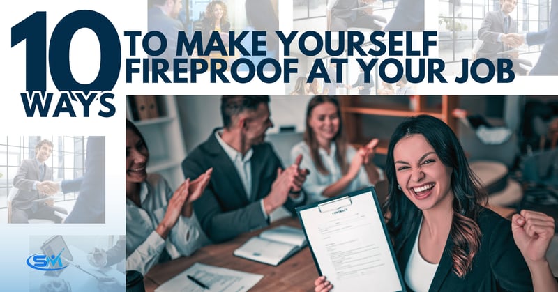 10 Ways to make yourself fireproof at your job!
