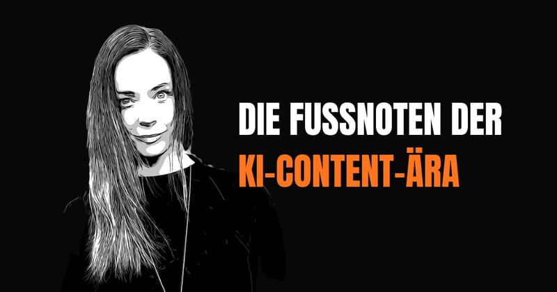 Sei keine Fußnote in der KI-Content-Ära