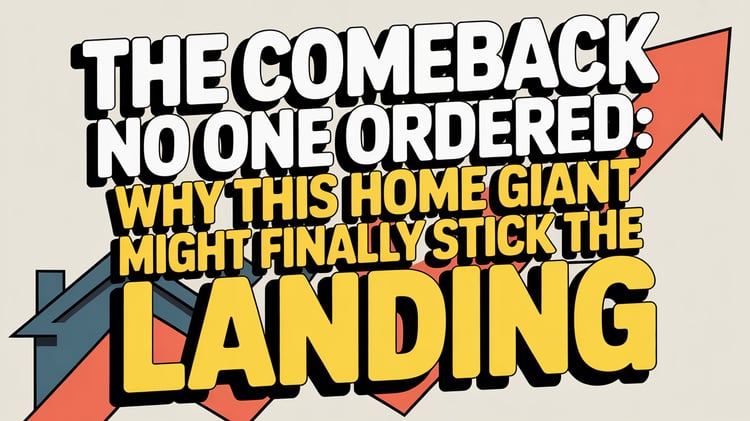 The Comeback No One Ordered: Why This Home Giant Might Finally Stick the Landing