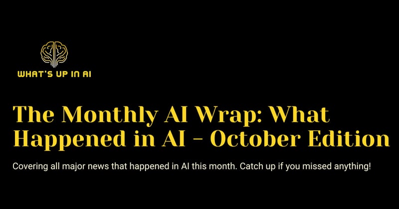 The Monthly AI Wrap: What Happened in AI - October Edition 