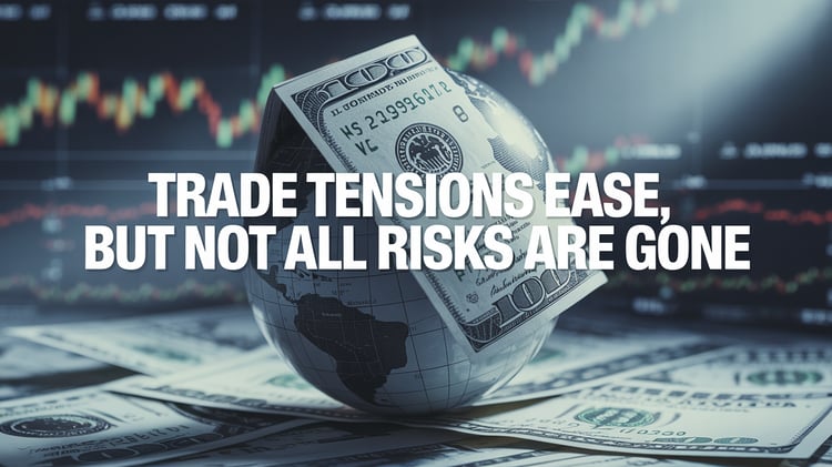 Trade Tensions Ease, but Not All Risks Are Gone