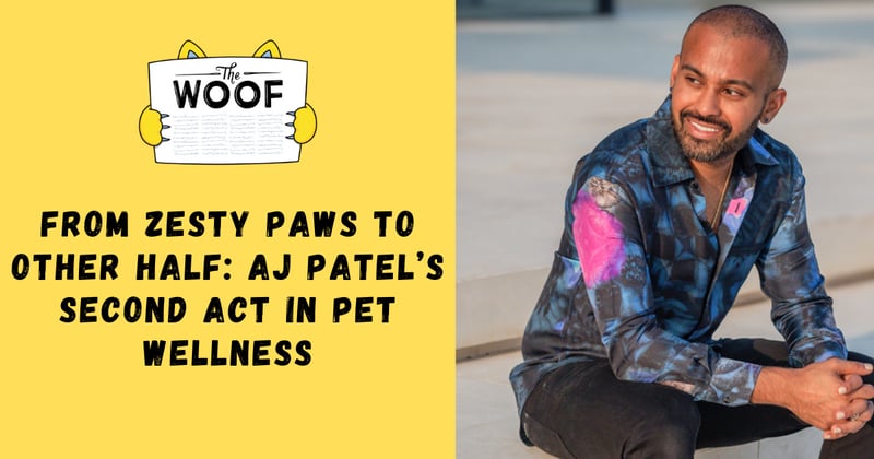 From Zesty Paws to Other Half: AJ Patel’s Second Act in Pet Wellness