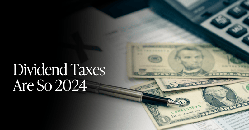 🍋 Dividend Taxes Are So 2024