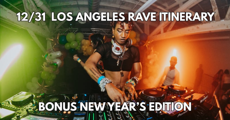12/31 + 1/1 Los Angeles Rave Itinerary (Bonus Edition)