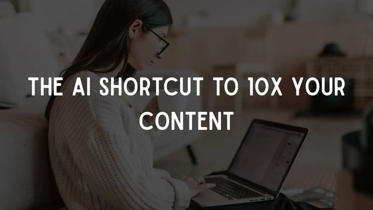 The AI Shortcut to 10x Your Content