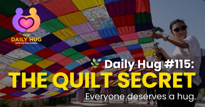 🌿 Daily Hug #115: The Quilt Secret