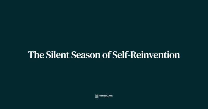 The Silent Season of Self-Reinvention