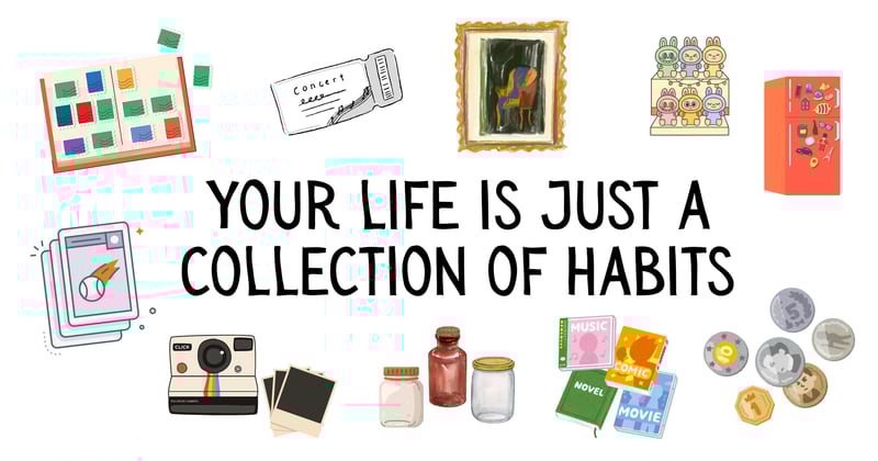 Your Life Is Just a Collection of Habits