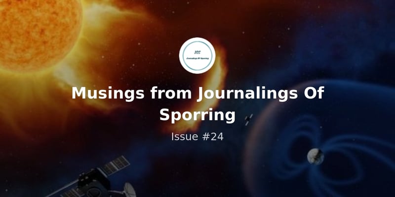 Musings from Journalings Of Sporring - Issue #24