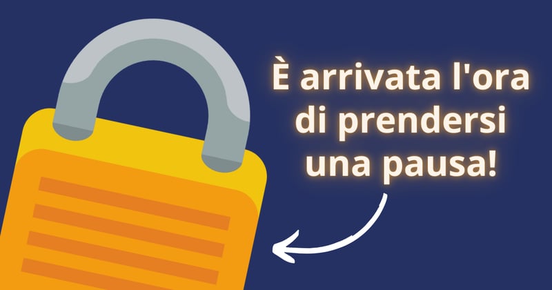 🔐 È arrivata l'ora di prendersi una pausa!