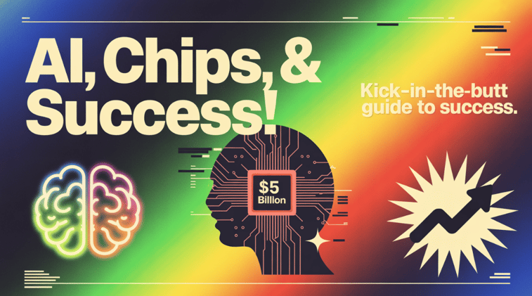 AI in Your Browser, $5B Chip Drama, and a Kick-in-the-Butt Guide to Success