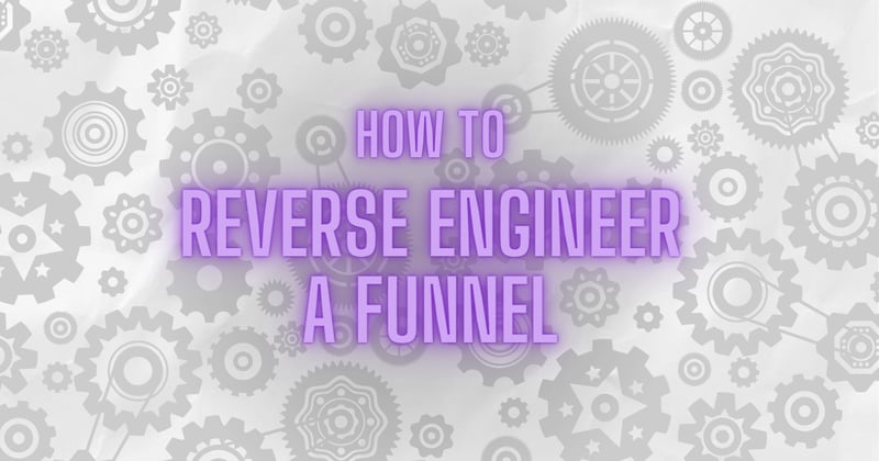 How to reverse engineer a competitor’s funnel