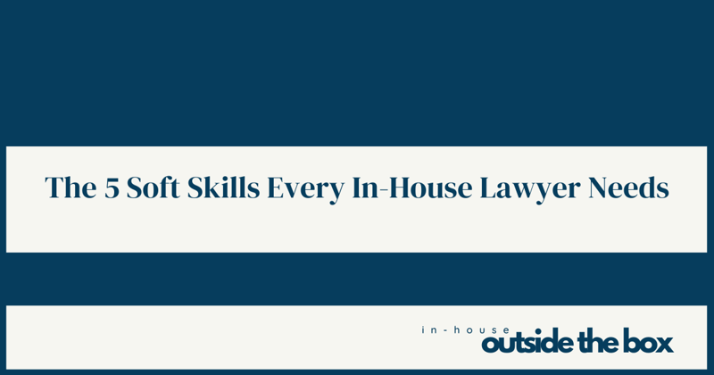 The 5 Soft Skills Every In-House Lawyer Needs