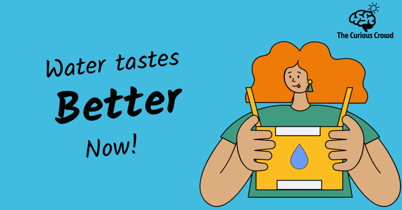 Water tastes better now