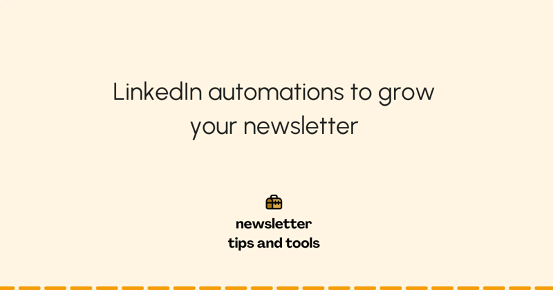 How to use LinkedIn automations to grow your newsletter