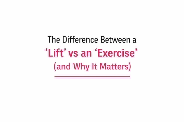 The Difference Between a “Lift” vs an “Exercise” (and Why It Matters)
