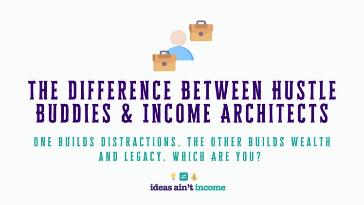 The Difference Between Hustle Buddies and Income Architects