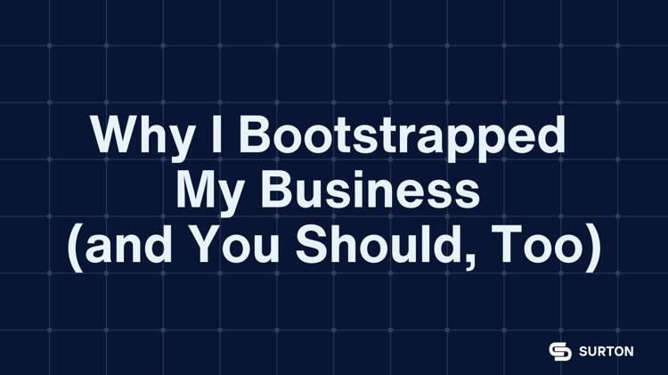 Why I Bootstrapped My Business (and You Should, Too)